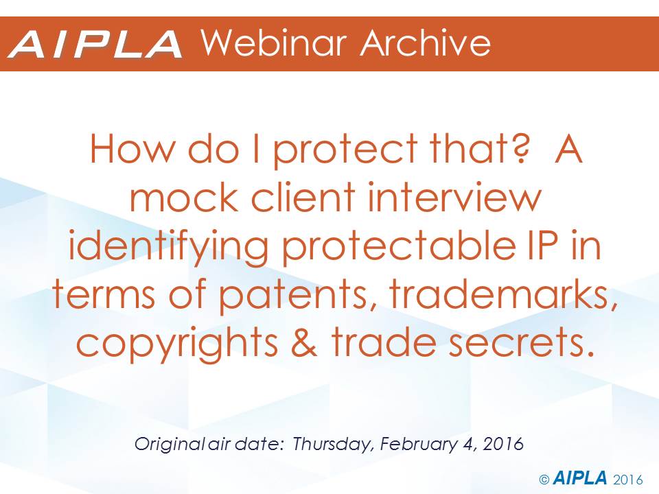 Webinar Archive 2/4/16 - How do I protect that?  A Mock Client Interview